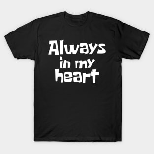 Always in my heart T-Shirt